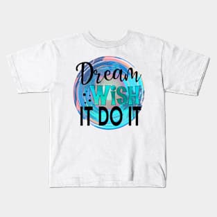 Dream Wish It Do It Kids T-Shirt